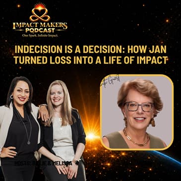 Indecision IS a Decision: How Jan Turned Loss Into a Life of Impact