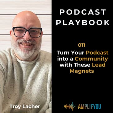 Turn Your Podcast into a Community with These Lead Magnets | 011