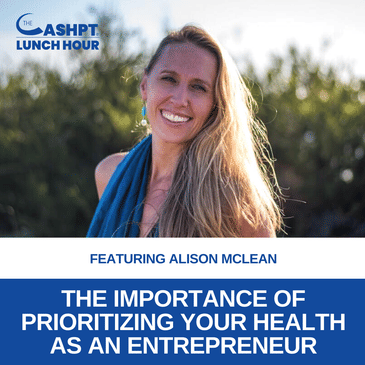 Ep 149: The Importance of Prioritizing Your Health as an Entrepreneur with Alison McLean
