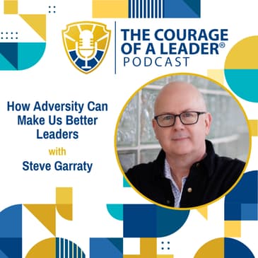 How Adversity Can Make Us Better Leaders | Steve Garraty