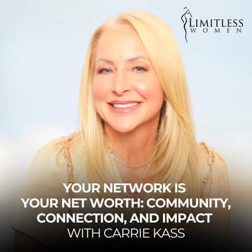 Your Network Is Your Net Worth: Community, Connection, and Impact With Carrie Kass