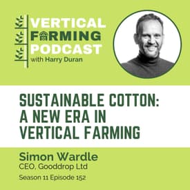 S11E152 Simon Wardle/Gooddrop Ltd - Sustainable Cotton: A New Era in Vertical Farming