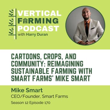 170: Cartoons, Crops, and Community: Reimagining Sustainable Farming with Smart Farms’ Mike Smart