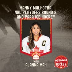 S1E6: Manny Malhotra, NHL Playoffs Round 2 Roundup, and Para Ice Hockey — with Alanna Mah