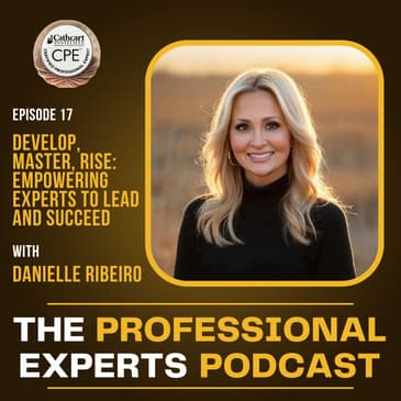 Develop, Master, Rise: Empowering Experts to Lead and Succeed with Danielle Ribeiro | S2E17