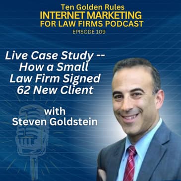 EP109: Live Case Study — How a Small Law Firm Signed 62 New Clients with Steven Goldstein