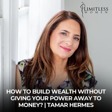 How to Build Wealth Without Giving Your Power Away to Money | Tamar Hermes