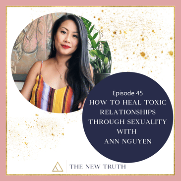 How to Heal Toxic Relationships Through Sexuality with Ann Nguyen