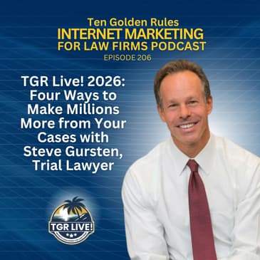 206: TGR Live! 2026: Four Ways to Make Millions More from Your Cases with Steve Gursten, Trial Lawyer