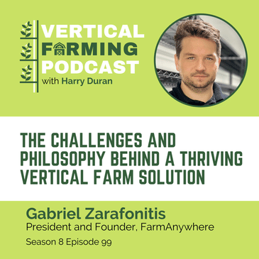 S8E99: Gabriel Zarafonitis / FarmAnywhere - The Challenges and Philosophy Behind a Thriving Vertical Farm Solution