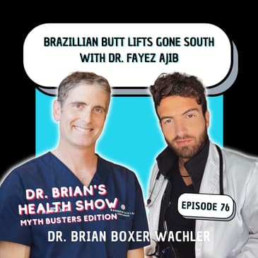 076 - Brazillian Butt Lifts Gone South with Dr. Fayez Ajib