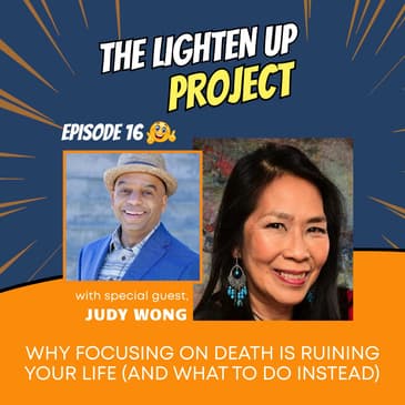 Why Focusing on Death Is Ruining Your Life (And What to Do Instead) with Judy Wong