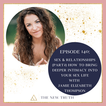 Sex & Relationships Part 2 How to Bring Deeper Intimacy into Your Sex Life with Jamie Elizabeth Thompson