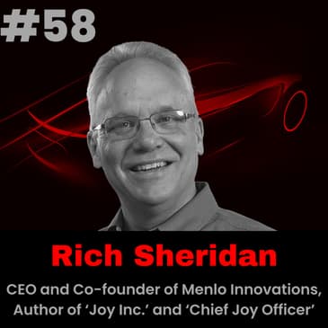 Meet Rich Sheridan, CEO and Co-founder of Menlo Innovations, Author of ‘Joy Inc.’ and ‘Chief Joy Officer’