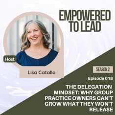 The Delegation Mindset: Why Group Practice Owners Can't Grow What They Won't Release
