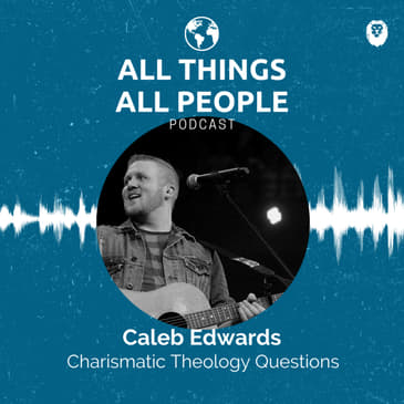 Caleb Edwards- Charismatic Theology Questions