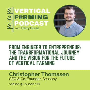S9E118 Christopher Thomasen / Seasony - From Engineer to Entrepreneur: The Transformational Journey and The Vision for The Future of Vertical Farming