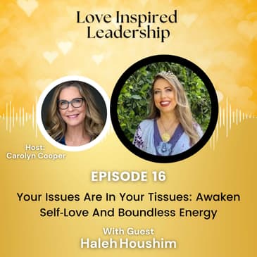 Your Issues Are In Your Tissues: Awaken Self‑Love And Boundless Energy With Haleh Houshim