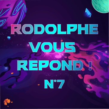 Rodolphe vous répond #7