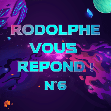 Rodolphe vous répond #6