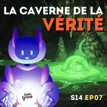 S14▪️EP07▪️La caverne de la vérité