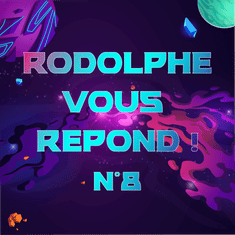 Rodolphe vous répond #8