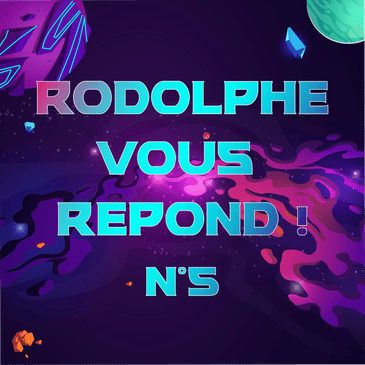 Rodolphe vous répond #5