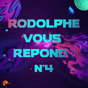 Rodolphe vous répond #4
