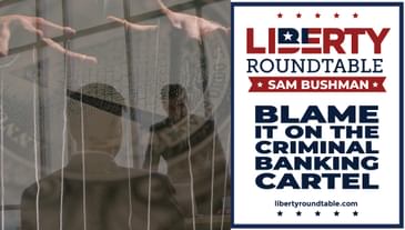 Blame It on the Criminal Banking Cartel: Exposing the Federal Reserve & Global Bankers | Liberty RoundTable Live