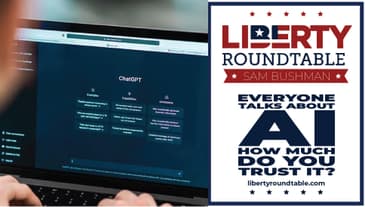 Everyone Talks About AI: How Much Do You Trust It? | Liberty RoundTable with Sam Bushman