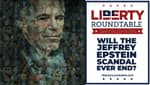 Will the Jeffrey Epstein Scandal Ever End? | Liberty RoundTable Live with Sam Bushman