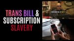 The Transgender Bill of Rights & The Coming Subscription Economy - 03-14-2026