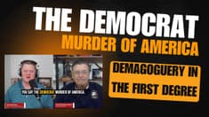The Democrat Murder of America: Demagoguery in the First Degree | 04-22-26