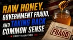 Raw Honey, Government Fraud, and Taking Back Common Sense | 05-29-26