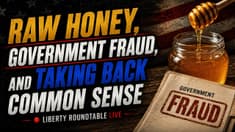 Raw Honey, Government Fraud, and Taking Back Common Sense | 05-29-26