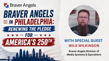 Braver Angels in Philadelphia: Renewing the Pledge for America's 250th