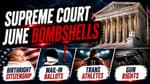 Supreme Court June Bombshells: Birthright Citizenship, Mail-In Ballots, Trans Athletes & Gun Rights | 06-10-26