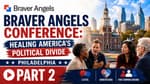 Braver Angels Conference: Healing America's Political Divide in Philadelphia | 07-06-26 (Part 2)