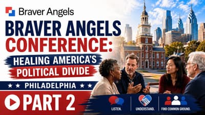 Braver Angels Conference: Healing America's Political Divide in Philadelphia | 07-06-26 (Part 2)
