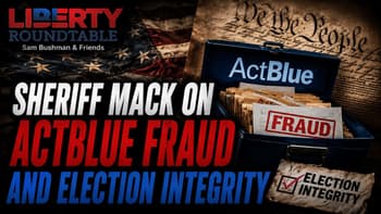 Liberty Roundtable: Sheriff Mack on ActBlue Fraud and Election Integrity | 08-19-26