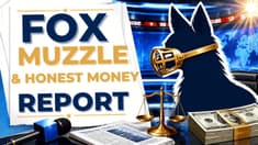 Fox's Golden Muzzle & The Honest Money Report | 09-11-26