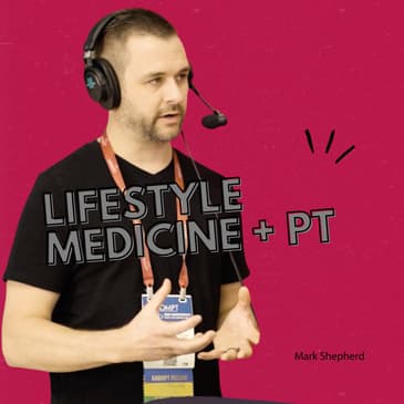 Lifestyle Medicine Meets OMPT: A Conversation with Mark Shepherd
