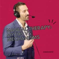 Manual Therapy Mechanisms & the Future of MT Education | Damian Keter