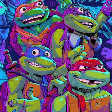 310: Teenage Mutant Ninja Turtles: Mutant Mayhem