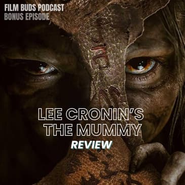 Bonus Episode: Lee Cronin's The Mummy