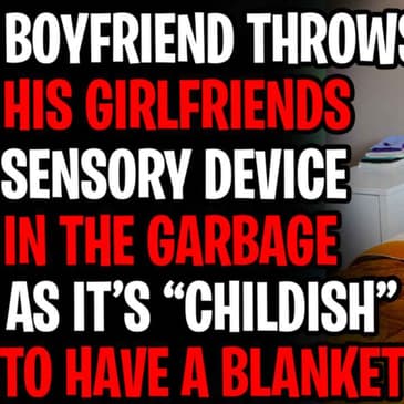 I Threw My Girlfriends Sensory Device Into The Garbage r/AmITheA**hole