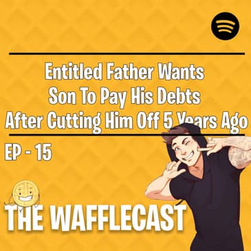 Entitled Father Wants Son To Pay His Debts After Cutting Him Off 5 Years Ago r/EntitledPeople