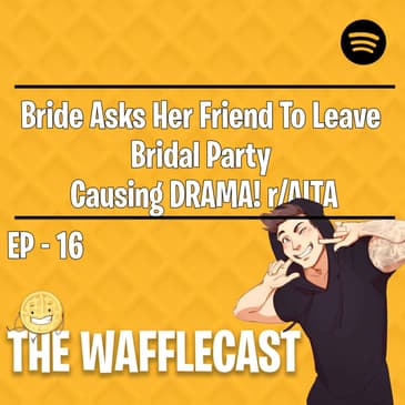 Bride Asks Her Friend To Leave Bridal Party Causing DRAMA! r/AITA