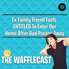 Ex Family Friend Feels ENTITLED To Enter Our Home After Dad Passes Away r/EntitledPeople