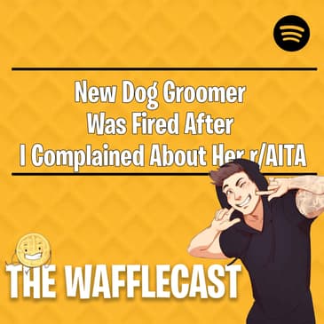 New Dog Groomer Was Fired After I Complained About Her r/AITA